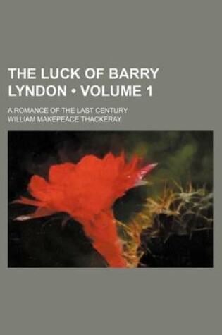 Cover of The Luck of Barry Lyndon (Volume 1); A Romance of the Last Century