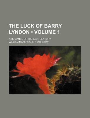 Book cover for The Luck of Barry Lyndon (Volume 1); A Romance of the Last Century