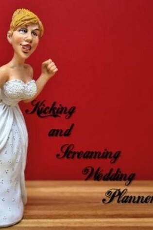 Cover of Kicking and Screaming Wedding Planner