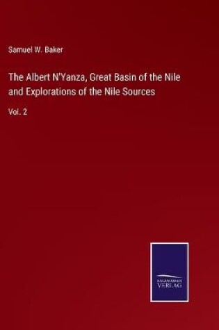 Cover of The Albert N'Yanza, Great Basin of the Nile and Explorations of the Nile Sources