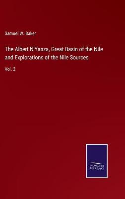 Book cover for The Albert N'Yanza, Great Basin of the Nile and Explorations of the Nile Sources