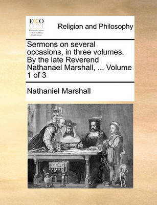 Book cover for Sermons on Several Occasions, in Three Volumes. by the Late Reverend Nathanael Marshall, ... Volume 1 of 3