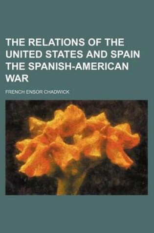 Cover of The Relations of the United States and Spain the Spanish-American War