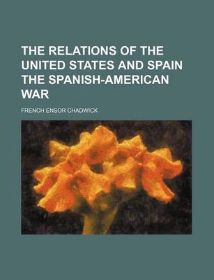 Book cover for The Relations of the United States and Spain the Spanish-American War