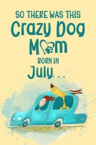 Cover of So There Was This Crazy Dog Mom Born in July