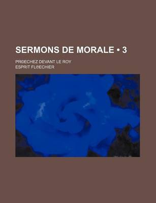 Book cover for Sermons de Morale (3 ); Prechez Devant Le Roy