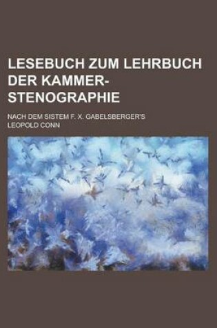 Cover of Lesebuch Zum Lehrbuch Der Kammer-Stenographie; Nach Dem Sistem F. X. Gabelsberger's