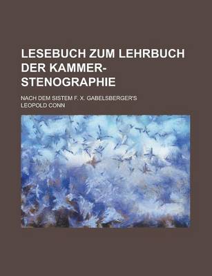 Book cover for Lesebuch Zum Lehrbuch Der Kammer-Stenographie; Nach Dem Sistem F. X. Gabelsberger's