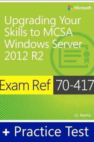 Cover of Exam Ref 70-417 Upgrading Your Skills to MCSA Windows Server 2012 R2 with Practice Test