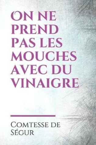 Cover of On ne prend pas les mouches avec du vinaigre