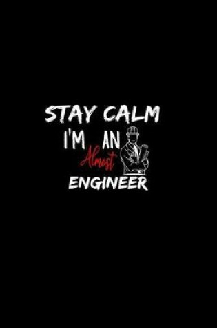 Cover of Stay Calm I'm Almost An Engineer