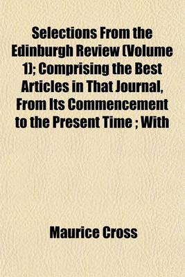 Book cover for Selections from the Edinburgh Review (Volume 1); Comprising the Best Articles in That Journal, from Its Commencement to the Present Time; With