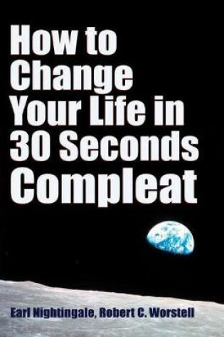Cover of How to Change Your Life in 30 Seconds - Compleat