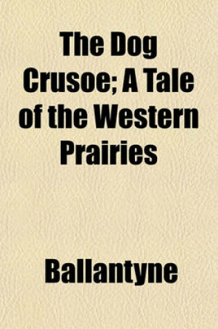 Cover of The Dog Crusoe; A Tale of the Western Prairies