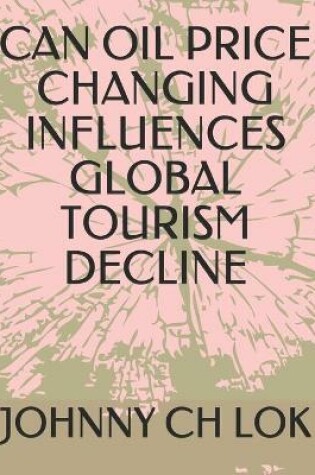 Cover of Can Oil Price Changing Influences Global Tourism Decline