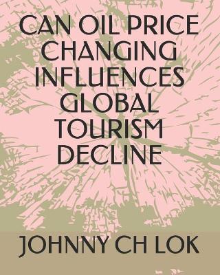 Book cover for Can Oil Price Changing Influences Global Tourism Decline