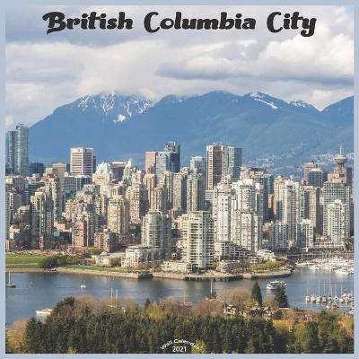 Book cover for British Columbia City 2021 Wall Calendar