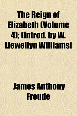 Book cover for The Reign of Elizabeth (Volume 4); (Introd. by W. Llewellyn Williams]