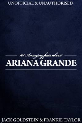 Book cover for 101 Amazing Facts About Ariana Grande