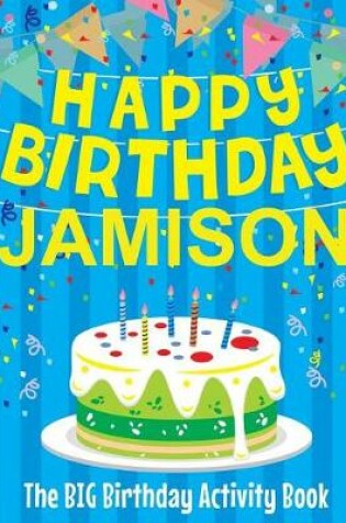 Cover of Happy Birthday Jamison - The Big Birthday Activity Book