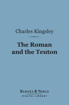 Cover of The Roman and the Teuton (Barnes & Noble Digital Library)