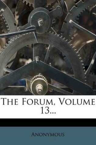 Cover of The Forum, Volume 13...