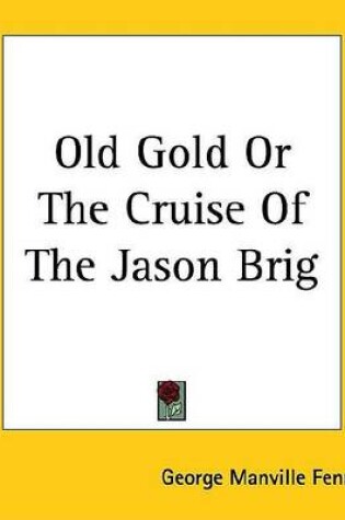 Cover of Old Gold or the Cruise of the Jason Brig