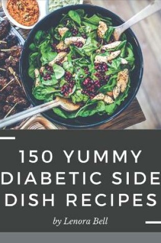 Cover of 150 Yummy Diabetic Side Dish Recipes