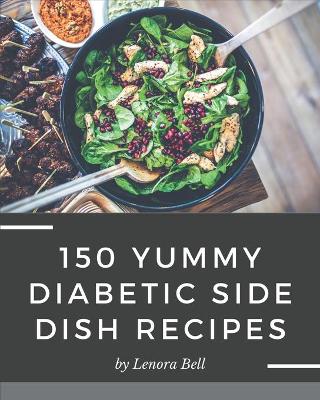 Book cover for 150 Yummy Diabetic Side Dish Recipes