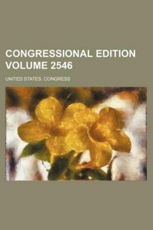 Cover of Congressional Edition Volume 2546