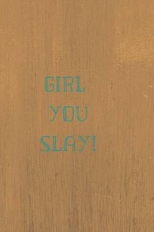 Cover of Girl You Slay!