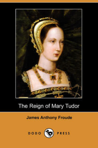 Cover of The Reign of Mary Tudor (Dodo Press)