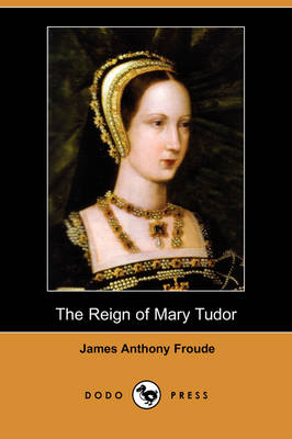 Book cover for The Reign of Mary Tudor (Dodo Press)