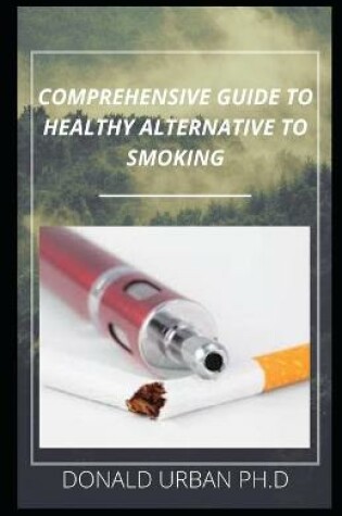 Cover of Comprehensive Guide to Healthy Alternative to Smoking