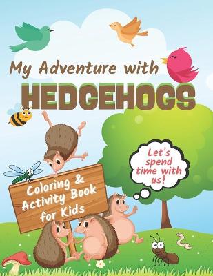 Book cover for My Adventure with HEDGEHOGS Coloring & Activity Book for Kids