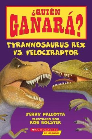 Cover of �Qui�n Ganar�? Tyrannosaurus Rex vs. Velociraptor (Who Would Win?: Tyrannosaurus Rex vs. Velociraptor)