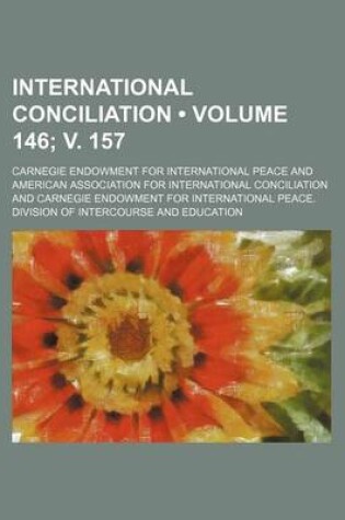 Cover of International Conciliation (Volume 146; V. 157)