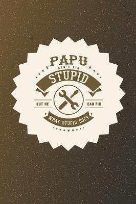 Book cover for Papu Can't Fix Stupid But He Can Fix What Stupid Does