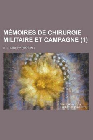 Cover of Memoires de Chirurgie Militaire Et Campagne (1 )