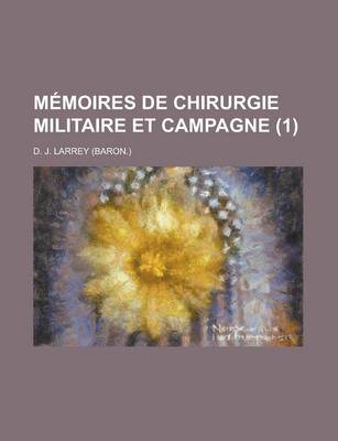 Book cover for Memoires de Chirurgie Militaire Et Campagne (1 )