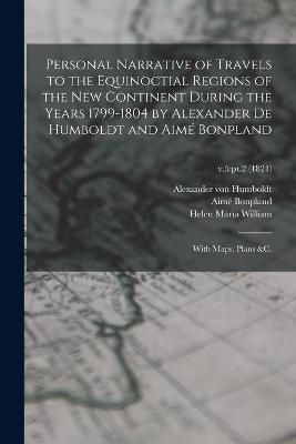 Book cover for Personal Narrative of Travels to the Equinoctial Regions of the New Continent During the Years 1799-1804 by Alexander De Humboldt and Aime Bonpland