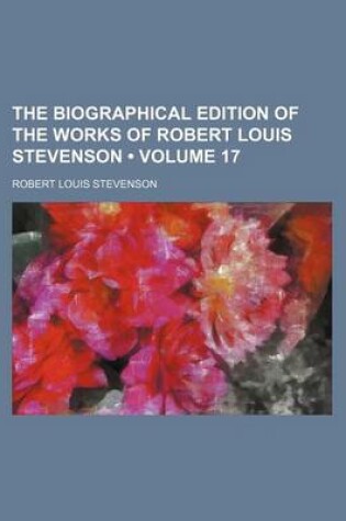 Cover of The Biographical Edition of the Works of Robert Louis Stevenson (Volume 17)