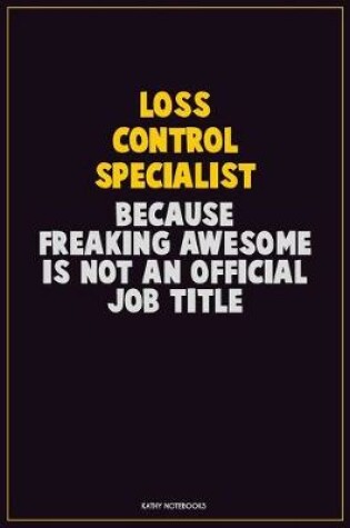 Cover of Loss Control Specialist, Because Freaking Awesome Is Not An Official Job Title