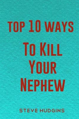 Book cover for Top 10 Ways To Kill Your Nephew