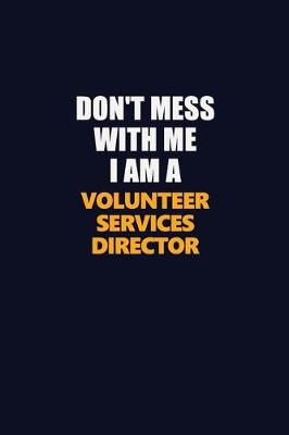 Book cover for Don't Mess With Me I Am A Volunteer Services Director