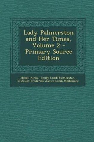 Cover of Lady Palmerston and Her Times, Volume 2 - Primary Source Edition