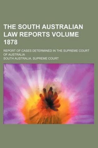 Cover of The South Australian Law Reports Volume 1878; Report of Cases Determined in the Supreme Court of Australia