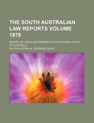 Book cover for The South Australian Law Reports Volume 1878; Report of Cases Determined in the Supreme Court of Australia