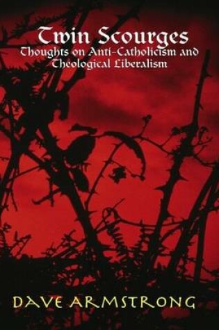 Cover of Twin Scourges: Thoughts on Anti-Catholicism and Theological Liberalism