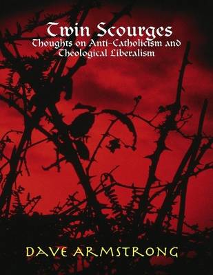 Book cover for Twin Scourges: Thoughts on Anti-Catholicism and Theological Liberalism